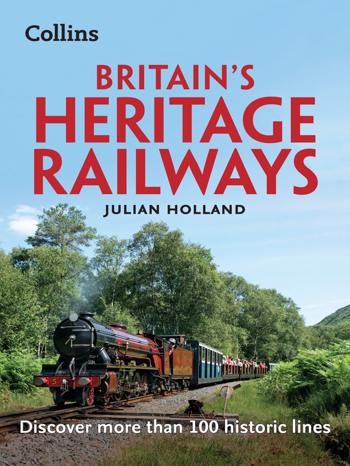 Title details for Britain's Heritage Railways by Julian Holland - Available